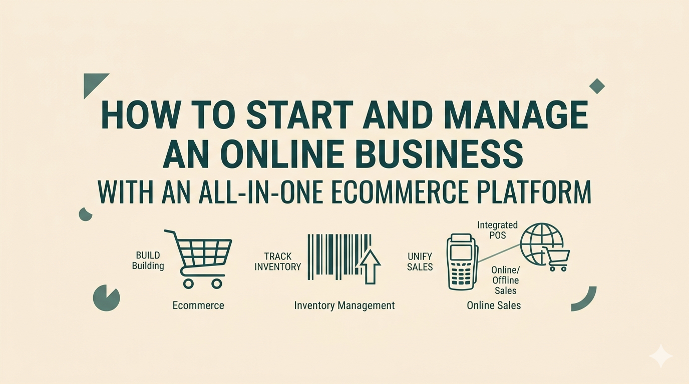 How to Start and Manage an Online Business with an All-in-One Ecommerce Platform